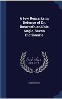 few Remarks in Defence of Dr. Bosworth and his Anglo-Saxon Dictionarie