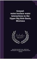 Ground-water/surface-water Interactions in the Upper Big Hole Basin, Montana