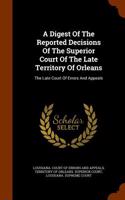A Digest of the Reported Decisions of the Superior Court of the Late Territory of Orleans
