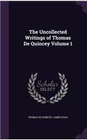 The Uncollected Writings of Thomas de Quincey Volume 1