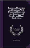 Turbines, Theoretical and Practical, with Numerical Examples and Experimental Results and Many Illustrations