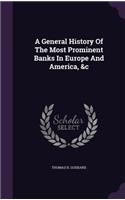 General History Of The Most Prominent Banks In Europe And America, &c