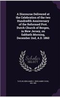 Discourse Delivered at the Celebration of the two Hundredth Anniversary of the Reformed Prot. Dutch Church of Bergen, in New Jersey, on Sabbath Morning, December 2nd, A.D. 1860