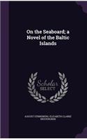 On the Seaboard; A Novel of the Baltic Islands