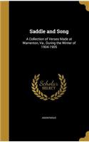 Saddle and Song: A Collection of Verses Made at Warrenton, Va., During the Winter of 1904-1905