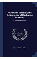 Automated Planning and Optimization of Machining Processes