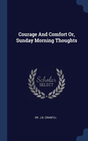 Courage And Comfort Or, Sunday Morning Thoughts