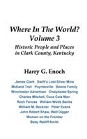 Where In The World? Volume 3, Historic People and Places in Clark County, Kentucky