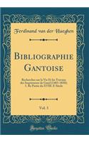 Bibliographie Gantoise, Vol. 3: Recherches Sur La Vie Et Les Travaux Des Imprimeurs de Gand (1483-1850); 1. Re Partie Du XVIII. E Siècle (Classic Reprint)