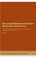 Reversing Poikiloderma Vasculare Atrophicans: Deficiencies The Raw Vegan Plant-Based Detoxification & Regeneration Workbook for Healing Patients.Volume 4