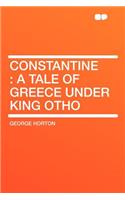 Constantine: A Tale of Greece Under King Otho