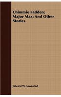 Chimmie Fadden; Major Max; And Other Stories