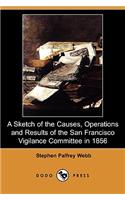 A Sketch of the Causes, Operations and Results of the San Francisco Vigilance Committee in 1856 (Dodo Press)