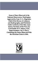 Zones of Stars Observed at the National Observatory, Washington. Approved by Capt. G. A. Magruder, Chief of the Bureau of Ordnance and Hydrography; An