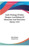 Early Writings Of John Hooper, Lord Bishop Of Gloucester And Worcester, Martyr 1555