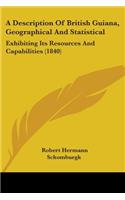 A Description Of British Guiana, Geographical And Statistical: Exhibiting Its Resources And Capabilities (1840)(English)