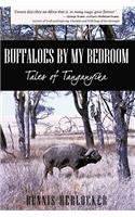 Buffaloes by My Bedroom: Tales of Tanganyika