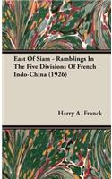 East Of Siam - Ramblings In The Five Divisions Of French Indo-China (1926)