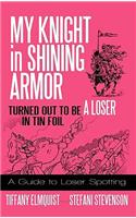 My Knight in Shining Armor Turned out to Be a Loser in Tin Foil: A Guide to Loser Spotting(English)