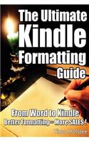 Ultimate Kindle Formatting Guide: From Word to Kindle. Better Formatting = More Sales