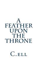 A Feather Upon the Throne
