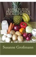 Basisch zum persönlichen Idealgewicht: Wie Sie durch säurearme Ernährung Ihr Gewicht optimieren und Ihren Körper dabei formen(German)