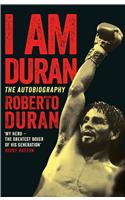 I Am Duran: The Autobiography of Roberto Duran