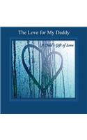 The Love for My Daddy: A Child's Gift of Love