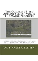 The Complete Bible Outline Series - Vol. IV The Major Prophets