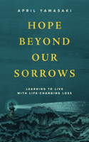 Hope Beyond Our Sorrows