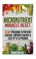 Micronutrient Miracle Reset: 14 Day Program to Prevent Disease, Improve Energy & Lose Up to 15 Pounds