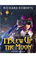Please Don't Tell My Parents I Blew Up the Moon: (2 Please Don't Tell My Parents)