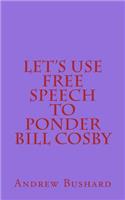 Let's Use Free Speech to Ponder Bill Cosby: (English)