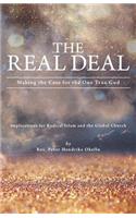 The Real Deal: Making the Case for the One True God: Implications for Radical Islam and the Global Church