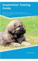 Sarplaninac Training Guide Sarplaninac Training Includes: Sarplaninac Tricks, Socializing, Housetraining, Agility, Obedience, Behavioral Training and More