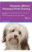 Havanese (Bichon Havanais) Tricks Training Havanese (Bichon Havanais) Tricks & Games Training Tracker & Workbook. Includes: Havanese Multi-Level Tricks, Games & Agility. Part 3