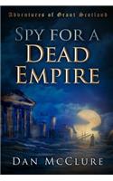 Spy for a Dead Empire: (1 Adventures of Grant Scotland)