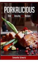 Porkalicious: Over 50 Amazing Pork Recipes