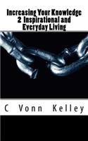 Increasing Your Knowledge 2 Inspirational and Everyday Living