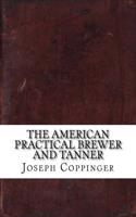 The American Practical Brewer and Tanner