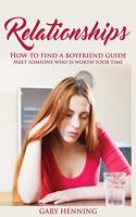 Relationships: How To Find A Boyfriend Guide, Meet Someone Who Is Worth Your Time