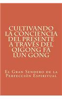 Cultivando la Conciencia del Presente a través del Qigong Fa Lun Gong