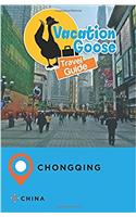 Vacation Goose Travel Guide Chongqing China