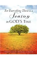 For Everything There Is a Season in God's Time: (English)