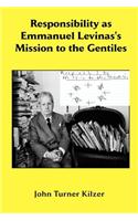 Responsibility as Emmanuel Levinas's Mission to the Gentiles: (English)