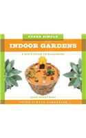 Super Simple Indoor Gardens: A Kid's Guide to Gardening