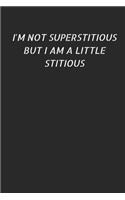 I'm Not Superstitious But I am a Little Stitious
