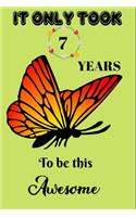 It Only Took 7 Years To Be This Awesome: A Nice Gift Idea For Butterflies Lovers Funny Gifts Journal Lined Notebook