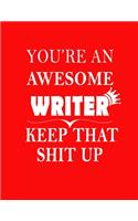 You Are An Awesome Writer Keep That Shit Up