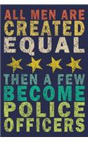 All Men Are Created Equal Then A Few Become Police Officers